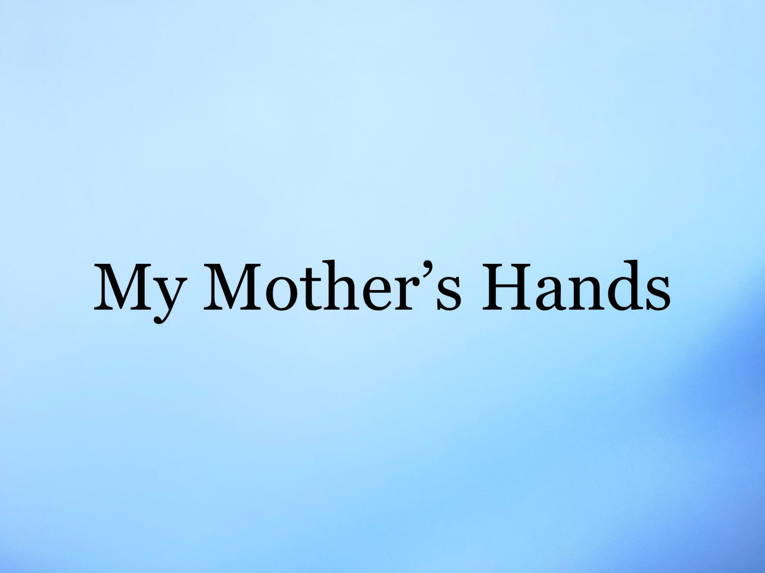 My Mother&#39;s Hands - An experimental film by Gabrielle Despaigne